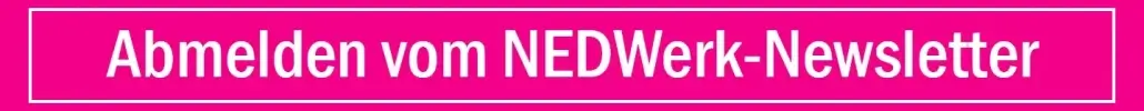 ABMELDUNG: Hier klicken um sich für den NEDWerk-Newsletter abzumelden