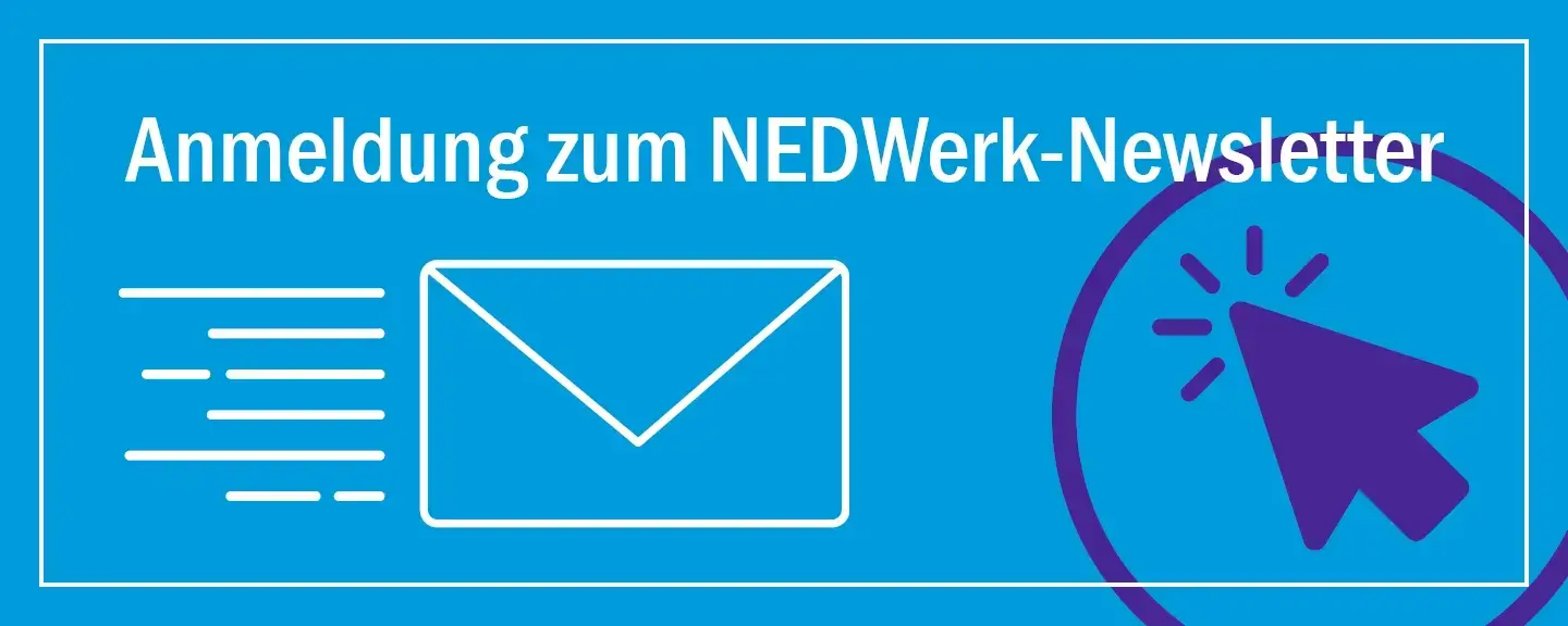 ANMELDUNG: Hier klicken um sich für den NEDWerk-Newsletter anzumelden